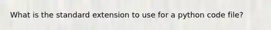 What is the standard extension to use for a python code file?