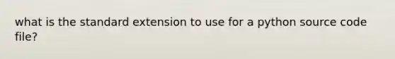 what is the standard extension to use for a python source code file?