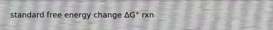 standard free energy change ΔG° rxn