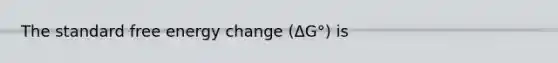 The standard free energy change (ΔG°) is