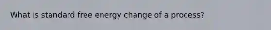 What is standard free energy change of a process?