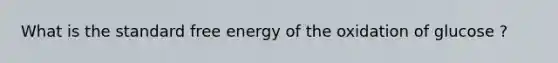 What is the standard free energy of the oxidation of glucose ?