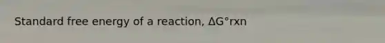 Standard free energy of a reaction, ΔG°rxn