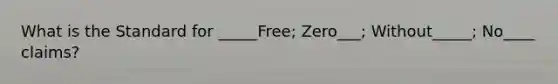 What is the Standard for _____Free; Zero___; Without_____; No____ claims?