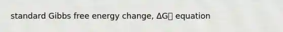 standard Gibbs free energy change, ΔG⦵ equation