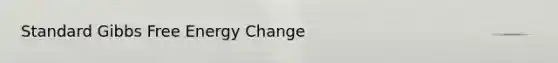 Standard <a href='https://www.questionai.com/knowledge/kJYzjvNa6b-gibbs-free-energy' class='anchor-knowledge'>gibbs free energy</a> Change