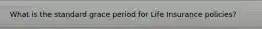 What is the standard grace period for Life Insurance policies?