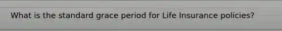 What is the standard grace period for Life Insurance policies?