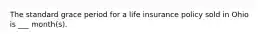 The standard grace period for a life insurance policy sold in Ohio is ___ month(s).