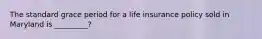 The standard grace period for a life insurance policy sold in Maryland is _________?