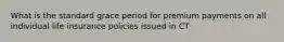 What is the standard grace period for premium payments on all individual life insurance policies issued in CT