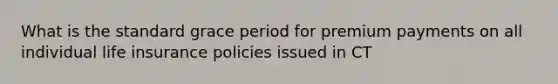 What is the standard grace period for premium payments on all individual life insurance policies issued in CT