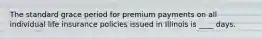 The standard grace period for premium payments on all individual life insurance policies issued in Illinois is ____ days.