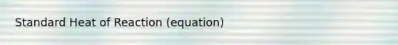 Standard Heat of Reaction (equation)