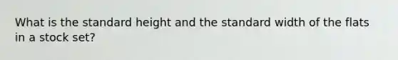 What is the standard height and the standard width of the flats in a stock set?