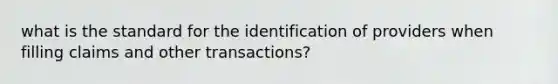 what is the standard for the identification of providers when filling claims and other transactions?