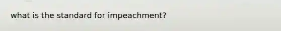 what is the standard for impeachment?