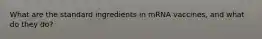 What are the standard ingredients in mRNA vaccines, and what do they do?