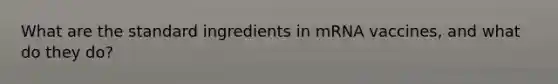 What are the standard ingredients in mRNA vaccines, and what do they do?