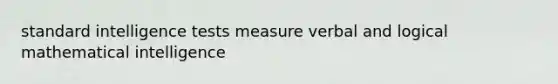 standard intelligence tests measure verbal and logical mathematical intelligence