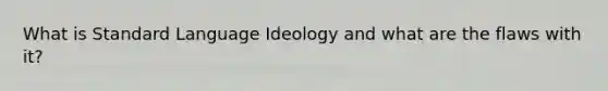 What is Standard Language Ideology and what are the flaws with it?