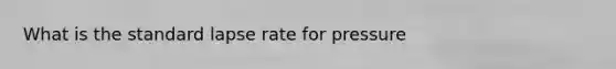 What is the standard lapse rate for pressure