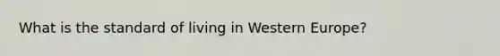 What is the standard of living in Western Europe?