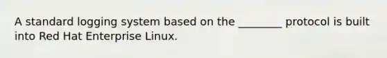 A standard logging system based on the ________ protocol is built into Red Hat Enterprise Linux.