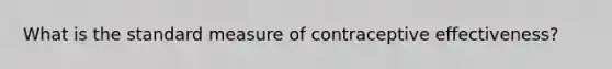 What is the standard measure of contraceptive effectiveness?