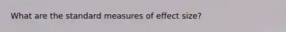 What are the standard measures of effect size?