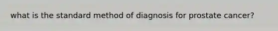 what is the standard method of diagnosis for prostate cancer?