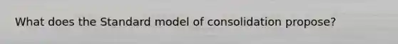 What does the Standard model of consolidation propose?