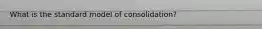 What is the standard model of consolidation?