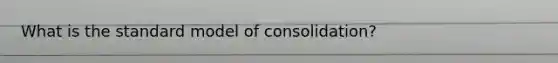 What is the standard model of consolidation?