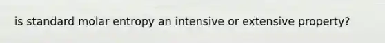 is standard molar entropy an intensive or extensive property?