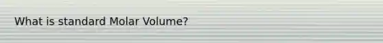 What is standard Molar Volume?