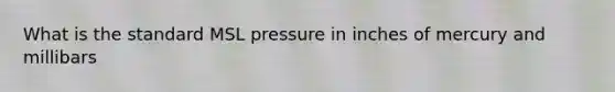 What is the standard MSL pressure in inches of mercury and millibars