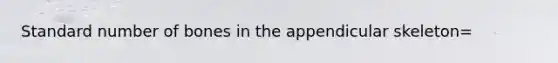 Standard number of bones in the appendicular skeleton=