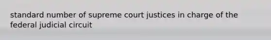 standard number of supreme court justices in charge of the federal judicial circuit