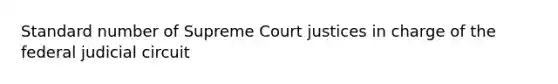 Standard number of Supreme Court justices in charge of the federal judicial circuit