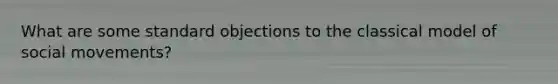 What are some standard objections to the classical model of social movements?