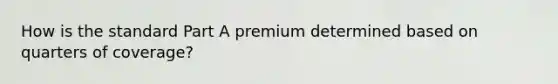 How is the standard Part A premium determined based on quarters of coverage?