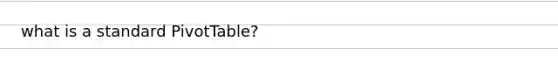 what is a standard PivotTable?
