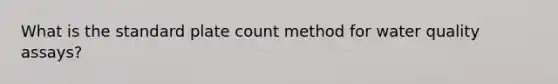 What is the standard plate count method for water quality assays?