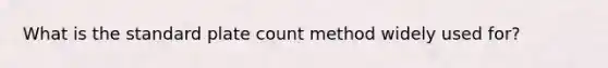 What is the standard plate count method widely used for?