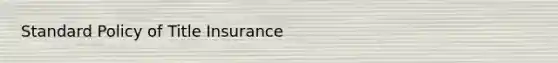 Standard Policy of Title Insurance