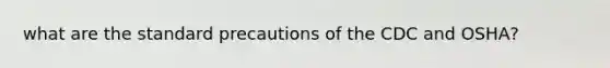 what are the standard precautions of the CDC and OSHA?