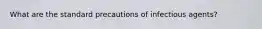 What are the standard precautions of infectious agents?