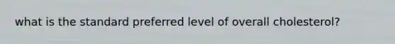 what is the standard preferred level of overall cholesterol?