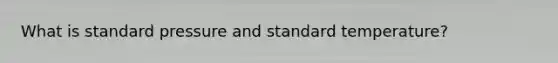 What is standard pressure and standard temperature?